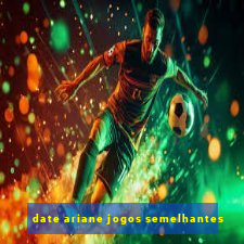 date ariane jogos semelhantes